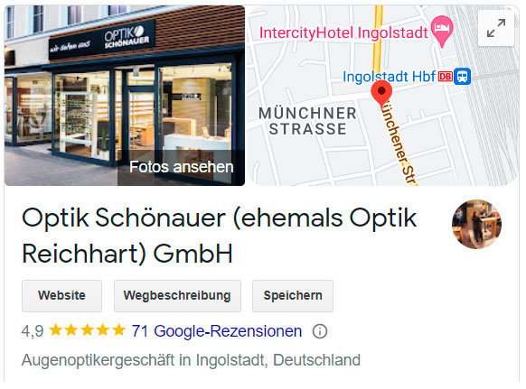 1a Augenoptiker Optik Schönauer hat bereits 71 Google Bewertungen mit einem Durchschnitt von 4,9 Sternen. Darum geöhrt Optik Schönauer ehemals Optik Reichhart zu einem der besten Optiker in Ingolstadt.